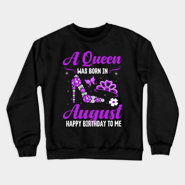 A Queen Was Born In August Happy Birthday To Me Crewneck Sweatshirt by CoolTees